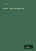 Anonymous | The Use And Abuse Of The World | Buch | Englisch (2025)