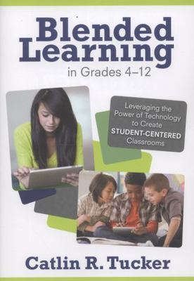 Blended Learning in Grades 4-12 : Leveraging the Power of Technology to Creat...