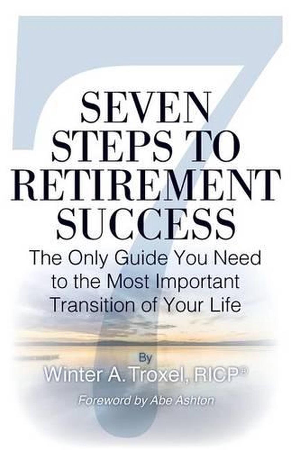 Seven Steps to Retirement Success: The Only Guide You Need to the Most Important
