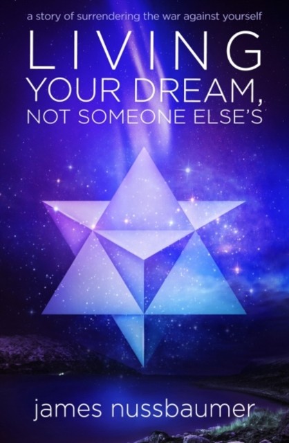 Living Your Dream, Not Someone Else'S: A Story of  by James Nussbaumer PAPERBACK