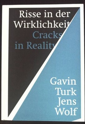 Risse in der Wirklichkeit = Cracks in reality. Turk, Gavin, Jens Wolf and Franzi