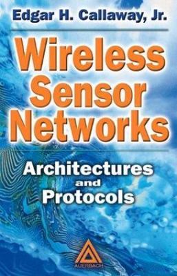 Wireless Sensor Networks: Architectures and Protocols by 