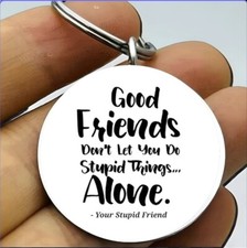 Good Friends Don't Let You Do Things Along Keychain