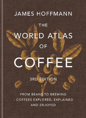 The World Atlas of Coffee 3rd edition, James Hoffm