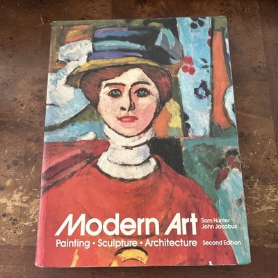 Modern Art: Painting- Sculpture- Architecture by Sam Hunter John Jacobus 2nd Ed