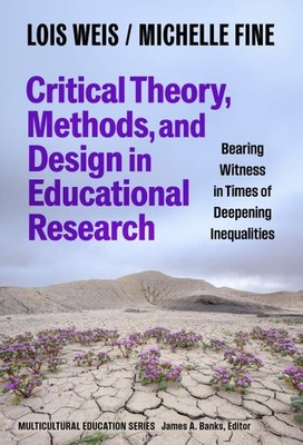 Critical Theory, Methods, and Design in Educational Research : Bearing Witnes...