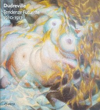AA. VV. DUDREVILLE. TENDENZE FUTURISTE 1910 - 1917 1996 Charta