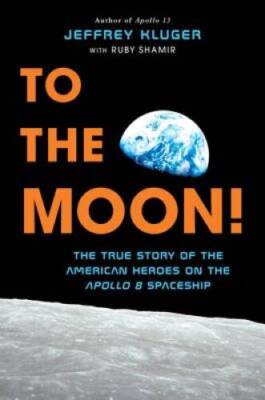 To the Moon!: The True Story of the American Heroes on the Apollo 8 Sp - GOOD