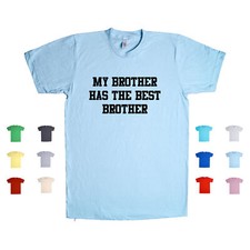 My Brother Has The Best Brother bro little lil big older younger Unisex T Shirt