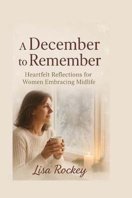 A December to Remember: Heartfelt Reflections for Women Embracing Midlife by Lis