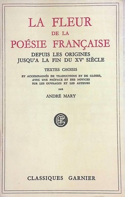 La Fleur de la poesie francaise depuis les origines jusqu'a la fin du XVe siecle
