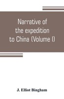 J. Elliot Bingham | Narrative Of The Expedition To China, From The...