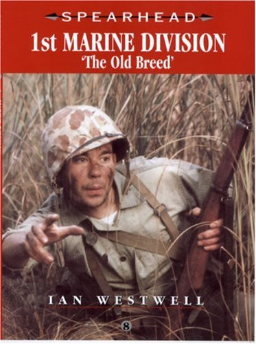 Spearhead 8: 1st Marine Division: The Old Breed (Spearhead S.) - Westwell, Ian