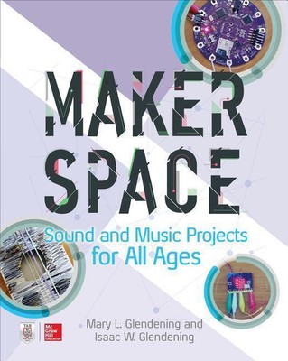 Isaac W Glendening (u. a.) | Makerspace Sound and Music Projects for All Ages