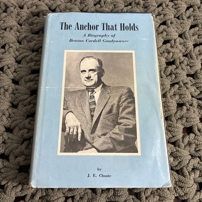The Anchor That Holds: Biography of B. C. Goodpasture - J E Choate HBDJ VG 1971