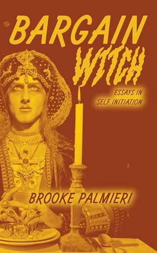 Bargain Witch: Essays on Self-Initiation by Brooke Palmieri - Image 6