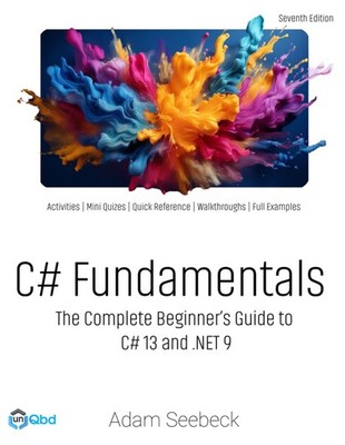 C# Fundamentals: The Complete Beginner's Guide to C# 13 and .NET 9 (2024 Edi ...