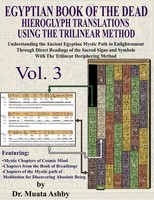 Egyptian Book OF THE Dead Hieroglyph Translations Using THE Trilinear Method...