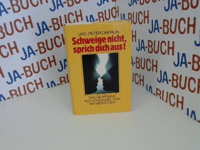 Urs-Peter Oberlin: Schweige nicht, sprich dich aus! - Das Gespräch als Schlüssel
