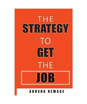 THE STRATEGY TO GET THE JOB: Strategies to get recruited, Anusha Hewage