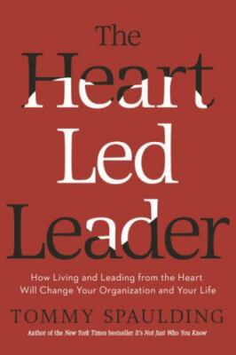 The Heart-Led Leader: How Living and Leading from the Heart Will Change Y - GOOD