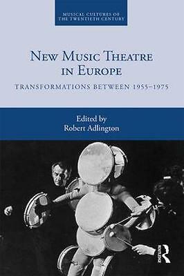 New Music Theatre in Europe: Transformations between 1955-1975 by Robert ...