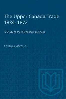 Douglas McCalla The Upper Canada Trade 1834-1872 (Paperback) (UK IMPORT)