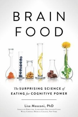 Brain Food : The Surprising Science of Eating for Cognitive Power