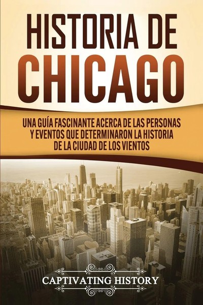 Historia De Chicago | Captivating History | Taschenbuch | Spanisch | 2020-image