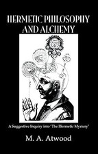 Hermetic Philosophy and Alchemy (Kegan Paul L...