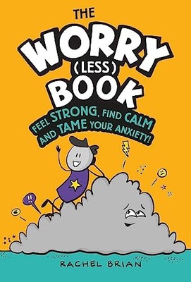 The Worry (Less) Book: Feel Strong, Find Calm and Ta by Brian, Rachel 1526362783