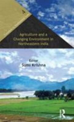 Agriculture and a Changing Environment in Northeastern India, Hardcover by Kr...