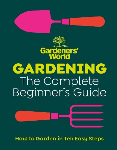 Gardeners’ World: Gardening: The Complete Beginner’s Guide (Copertina rigida)