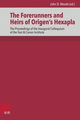 The Forerunners and Heirs of Origen's Hexapla: The Proceedings of the Inaugural 