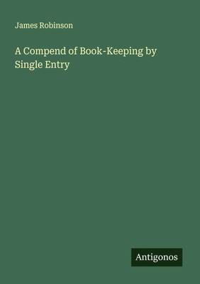 James Robinson | A Compend of Book-Keeping by Single Entry | Taschenbuch (2025)