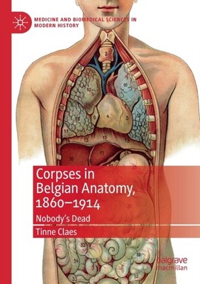 Claes - Corpses in Belgian Anatomy 1860-1914   Nobody's Dead - New pa - X555z