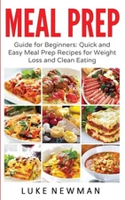 Meal Prep: Guide for Beginners: Quick and Easy Meal Prep Recipes for Weight ...