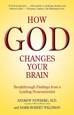 How God Changes Your Brain Breakthrough Findings from a Leading Neuroscientist
