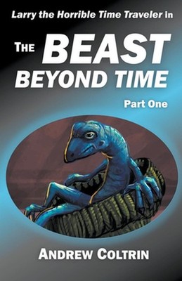 The Beast Beyond Time, Part One by Andrew Coltrin Paperback Book