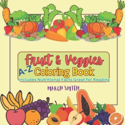 Smith - Fruit and Veggies Coloring Book A-Z  Includes Nutritional Fact - X555z
