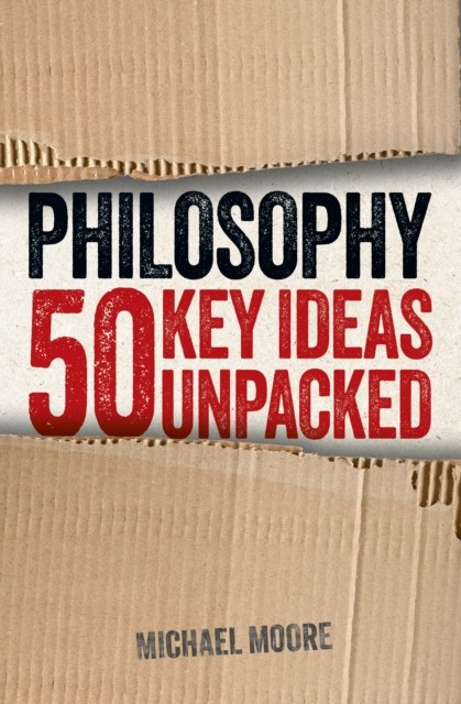 Philosophy 50 Key Ideas Unpacked