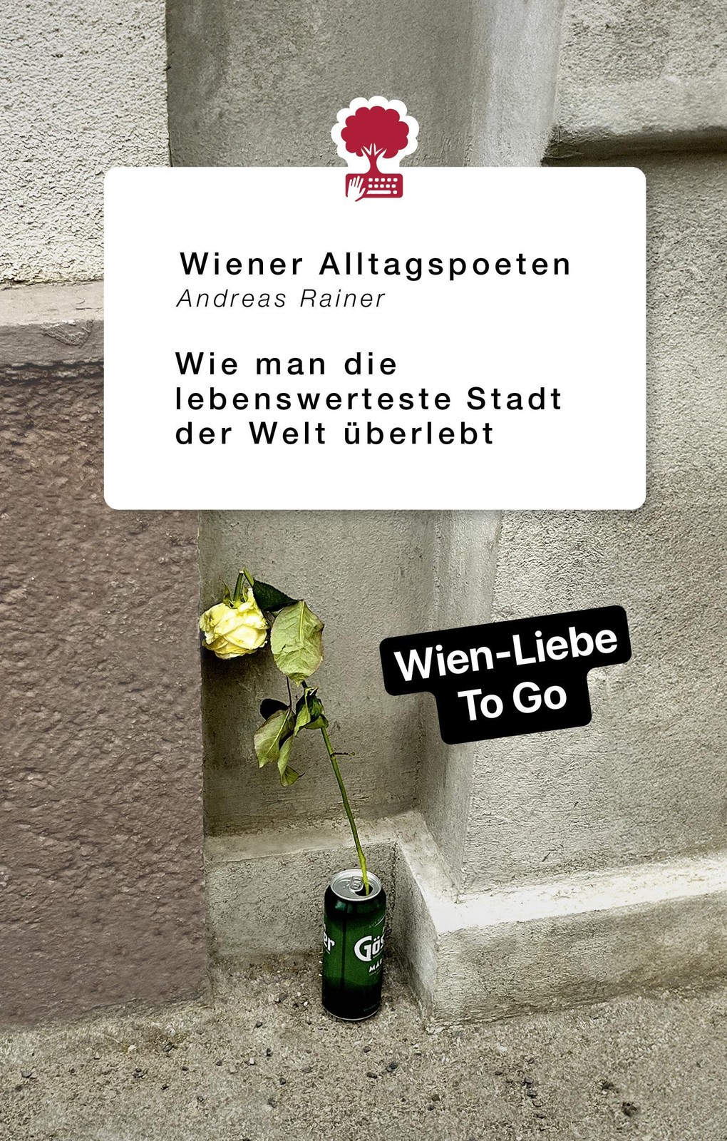 Wie man die lebenswerteste Stadt der Welt überlebt Wiener Alltagspoeten
