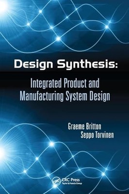 Design Synthesis: Integrated Product and Manufacturing System Design by Graeme