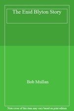 The Enid Blyton Story,Bob Mullan