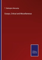 Essays, Critical And Miscellaneous T. Babington Macaulay