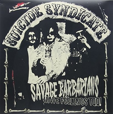 Suicide Syndicate - Savage Barbarians... Have Feelings Too! [VINYL]