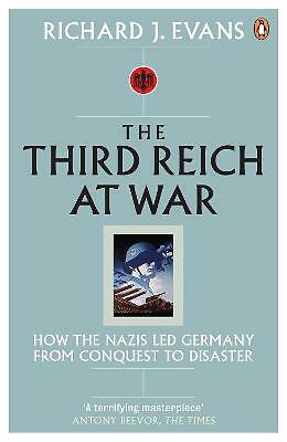 The Third Reich at War: How the Nazis Led Germany from Conquest to Disaster...