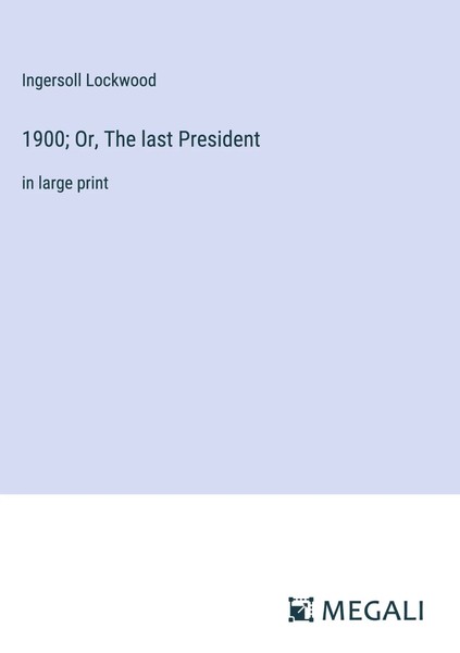 Ingersoll Lockwood | 1900; Or, The Last President | Buch | Englisch (2023)-image