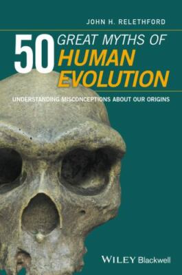 50 Great Myths of Human Evolution : Understanding Misconceptions about Our...