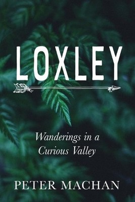 Loxley: Wanderings in a Curious Valley by Peter Machan (English) Paperback Book